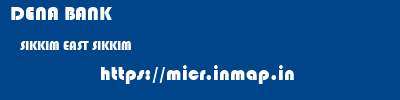 DENA BANK  SIKKIM EAST SIKKIM    micr code